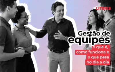 Gestão de equipes: o que é, como funciona e o que pesa no dia a dia
