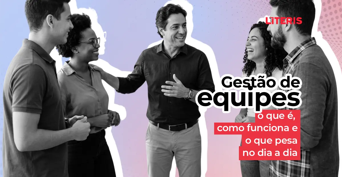 Gestão de equipes: o que é, como funciona e o que pesa no dia a dia