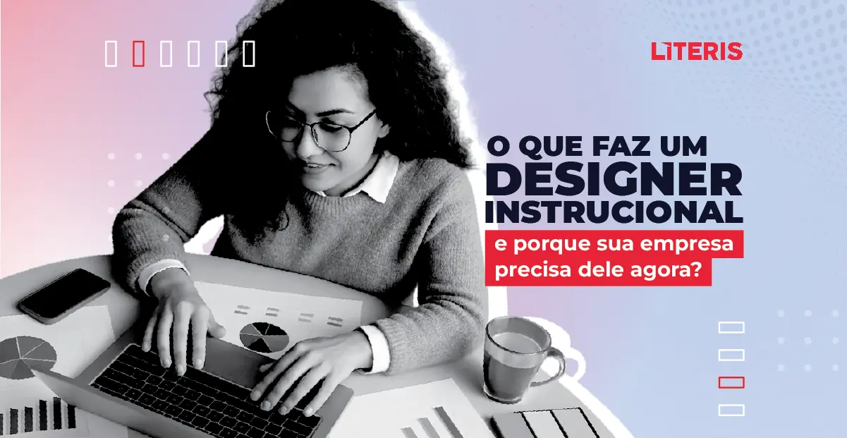 O que faz um Designer Instrucional e por que sua empresa precisa dele?