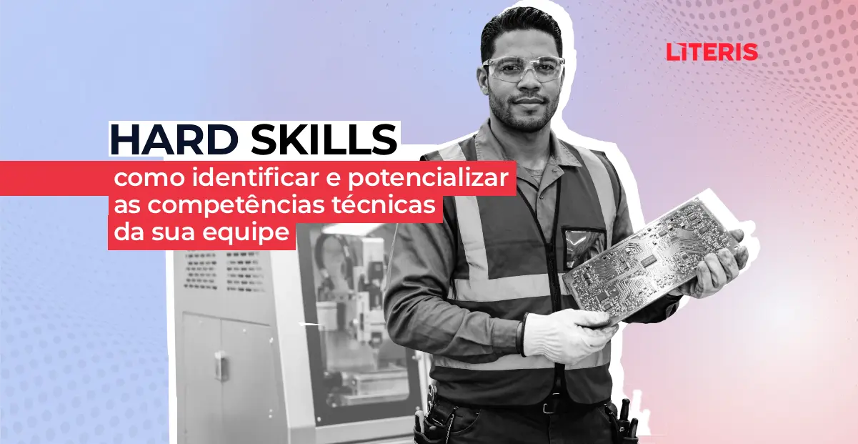 Hard Skills: como identificar, desenvolver e potencializar as competências técnicas da sua equipe