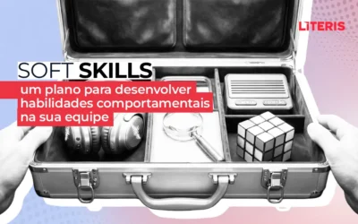Soft skills: um plano para desenvolver habilidades comportamentais na sua empresa